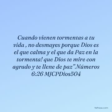 Cuando vienen tormentas a tu vida , no desmayes porque Dios es el que calma y el que da Paz en la tormenta! que Dios te mire con agrado y te llene de paz”.Números 6:26 MJCPDios504