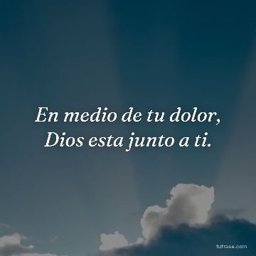 En medio de tu dolor, Dios esta junto a ti.