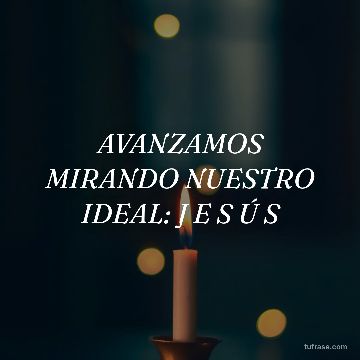 AVANZAMOS MIRANDO NUESTRO IDEAL: J E S Ú S