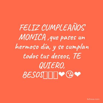 FELIZ CUMPLEAÑOS MONICA ,que pases un hermoso día, y se cumplan todos tus deseos, TE QUIERO, BESOS🌷🥂🎉❤️😘❤️