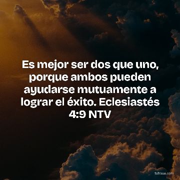Es mejor ser dos que uno, porque ambos pueden ayudarse mutuamente a lograr el éxito. Eclesiastés 4:9 NTV