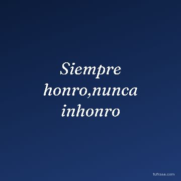 Siempre honro,nunca inhonro
