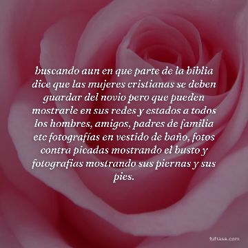 buscando aun en que parte de la biblia dice que las mujeres cristianas se deben guardar del novio pero que pueden mostrarle en sus redes y estados a todos los hombres, amigos, padres de familia etc fotografías en vestido de baño, fotos contra picadas mostrando el busto y fotografias mostrando sus piernas y sus pies.