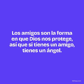 Los amigos son la forma en que Dios nos protege, así que si tienes un amigo, tienes un ángel.
