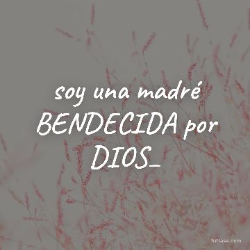 soy una madré BENDECIDA por DIOS_