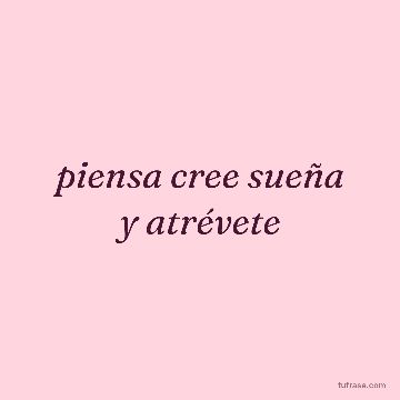 piensa cree sueña y atrévete
