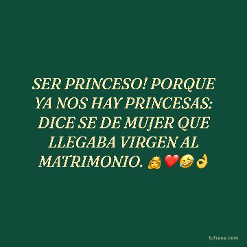 SER PRINCESO! PORQUE YA NOS HAY PRINCESAS: DICE SE DE MUJER QUE LLEGABA VIRGEN AL MATRIMONIO. 👸❤🤣👌