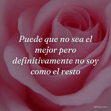 Puede que no sea el mejor pero definitivamente no soy como el resto