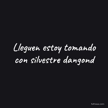 Lleguen estoy tomando con silvestre dangond