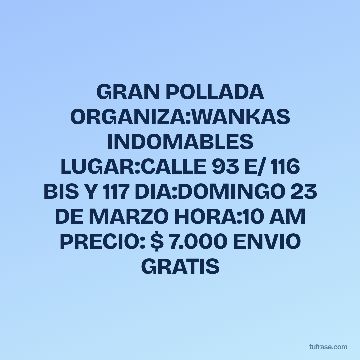GRAN POLLADA ORGANIZA:WANKAS INDOMABLES LUGAR:CALLE 93 E/ 116 BIS Y 117 DIA:DOMINGO 23 DE MARZO HORA:10 AM PRECIO: $ 7.000 ENVIO GRATIS
