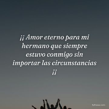 ¡¡ Amor eterno para mi hermano que siempre estuvo conmigo sin importar las circunstancias ¡¡