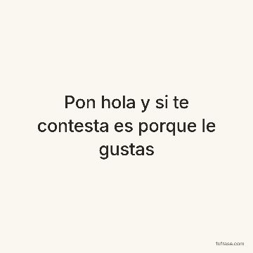 Pon hola y si te contesta es porque le gustas