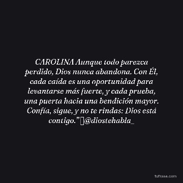 CAROLINA Aunque todo parezca perdido, Dios nunca abandona. Con Él, cada caída es una oportunidad para levantarse más fuerte, y cada prueba, una puerta hacia una bendición mayor. Confía, sigue, y no te rindas: Dios está contigo.” 🦋@diostehabla_