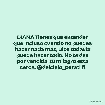 DIANA Tienes que entender que incluso cuando no puedes hacer nada más, Dios todavía puede hacer todo. No te des por vencida, tu milagro está cerca. @delcielo_parati ⛅️