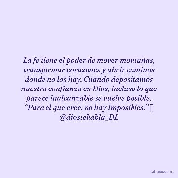 La fe tiene el poder de mover montañas, transformar corazones y abrir caminos donde no los hay. Cuando depositamos nuestra confianza en Dios, incluso lo que parece inalcanzable se vuelve posible. “Para el que cree, no hay imposibles.” 🦋 @diostehabla_DL