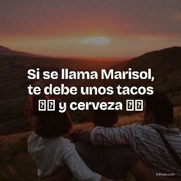 Si se llama Marisol, te debe unos tacos 🌮🌮 y cerveza 🍺🍺