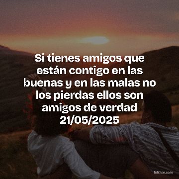 Si tienes amigos que están contigo en las buenas y en las malas no los pierdas ellos son amigos de verdad 21/05/2025