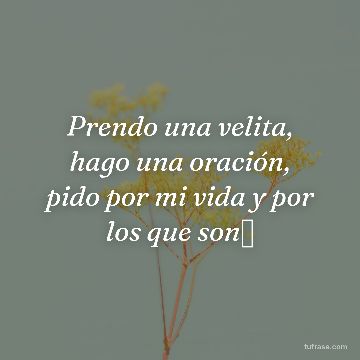 Prendo una velita, hago una oración, pido por mi vida y por los que son🤍